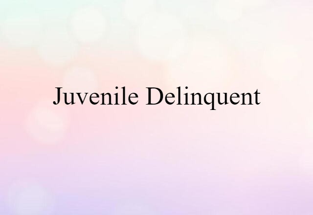 juvenile delinquent