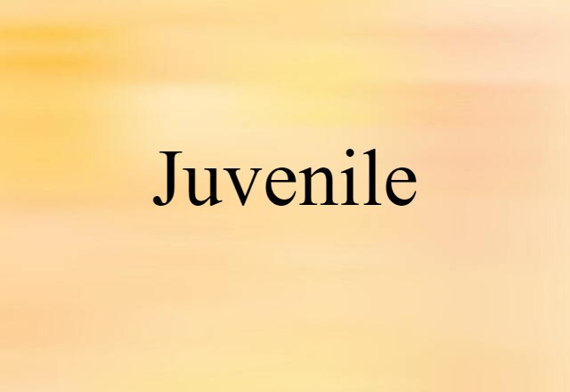 Juvenile (noun) Definition, Meaning & Examples