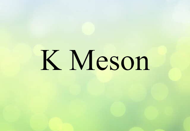 K Meson (noun) Definition, Meaning & Examples