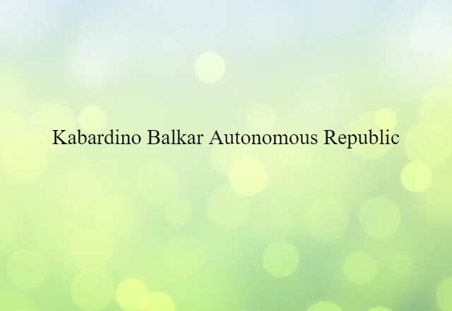 Kabardino Balkar Autonomous Republic