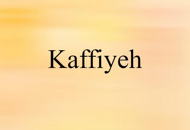 Kaffiyeh (noun) Definition, Meaning & Examples