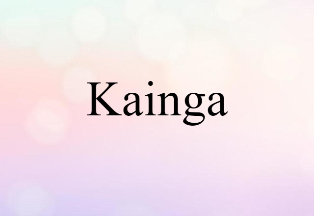 Kainga (noun) Definition, Meaning & Examples