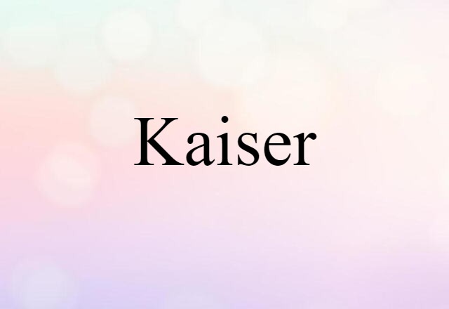 Kaiser (noun) Definition, Meaning & Examples