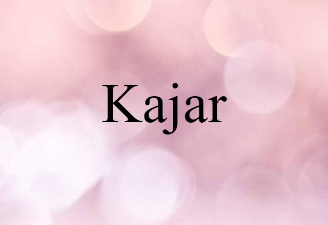 Kajar (noun) Definition, Meaning & Examples