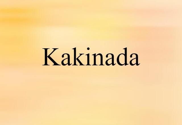 Kakinada (noun) Definition, Meaning & Examples