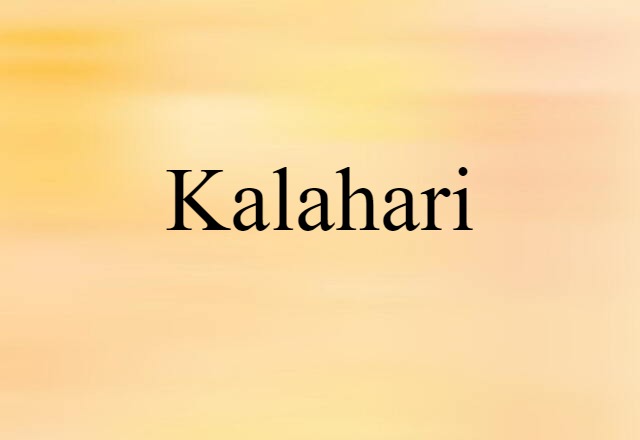 Kalahari (noun) Definition, Meaning & Examples