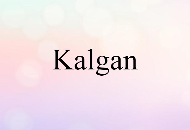 Kalgan (noun) Definition, Meaning & Examples