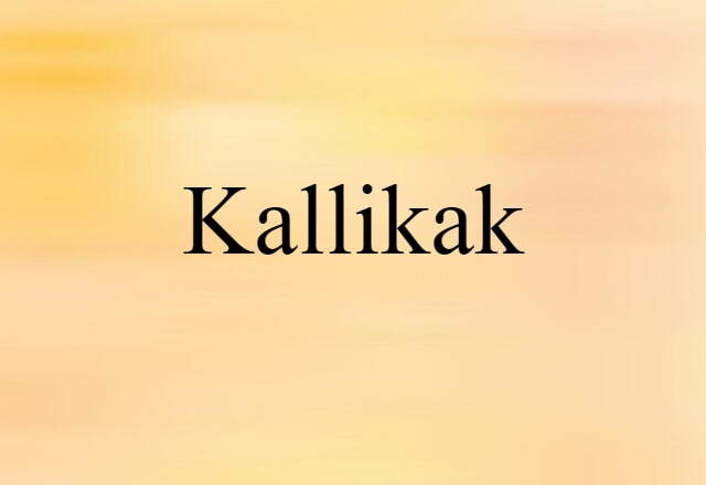 Kallikak (noun) Definition, Meaning & Examples