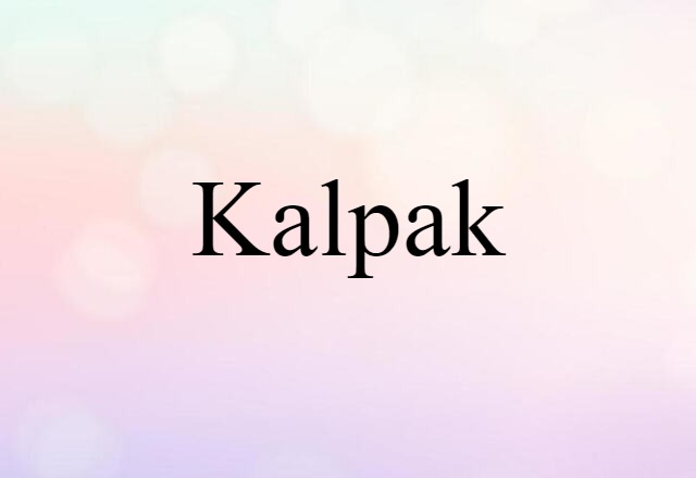 Kalpak (noun) Definition, Meaning & Examples