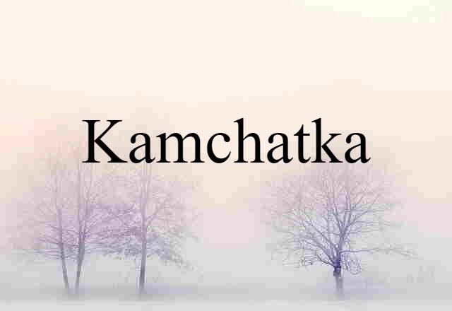 Kamchatka (noun) Definition, Meaning & Examples