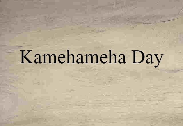 Kamehameha Day (noun) Definition, Meaning & Examples