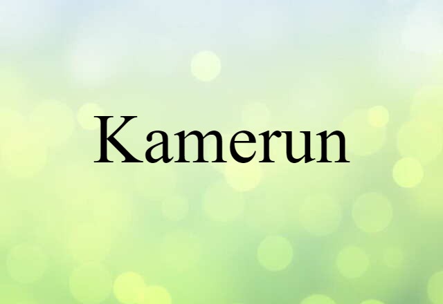 Kamerun (noun) Definition, Meaning & Examples