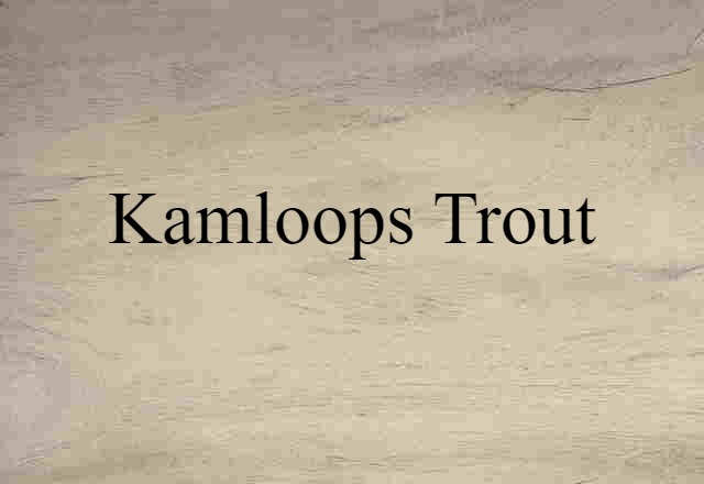 Kamloops Trout (noun) Definition, Meaning & Examples