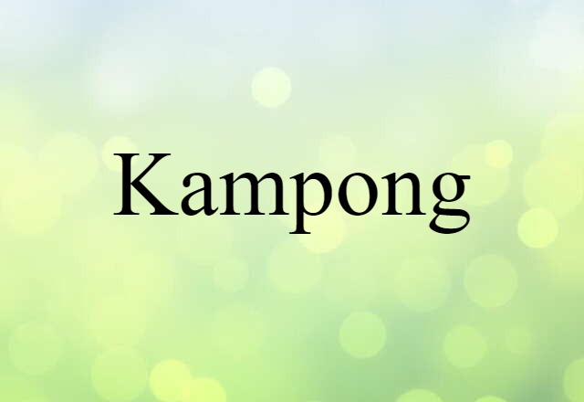 Kampong (noun) Definition, Meaning & Examples