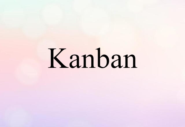 Kanban (noun) Definition, Meaning & Examples