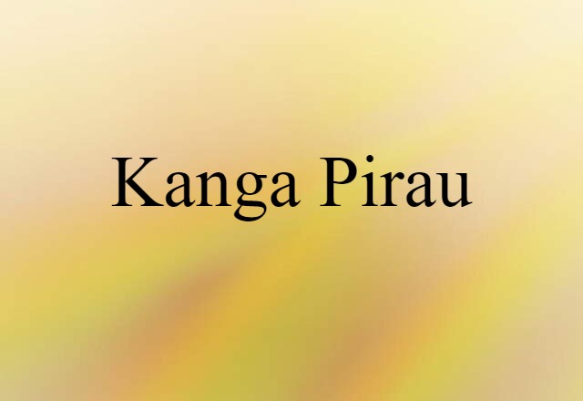 Kanga Pirau (noun) Definition, Meaning & Examples