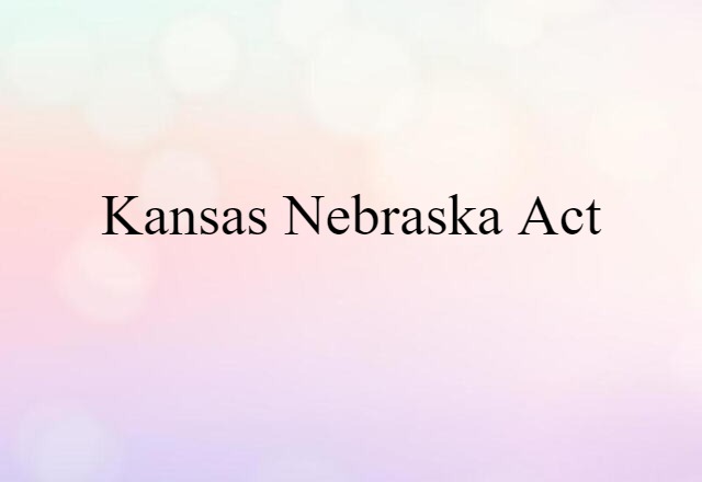 Kansas Nebraska Act