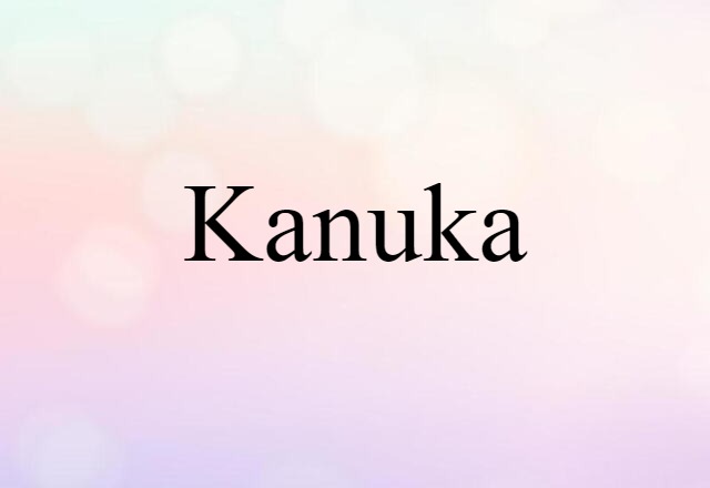 Kanuka (noun) Definition, Meaning & Examples