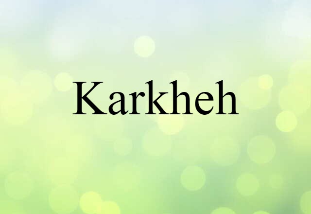 Karkheh (noun) Definition, Meaning & Examples