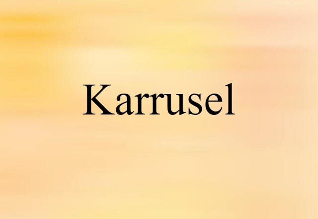 Karrusel (noun) Definition, Meaning & Examples