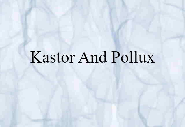 Kastor and Pollux