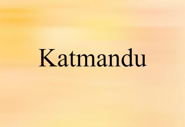 Katmandu (noun) Definition, Meaning & Examples