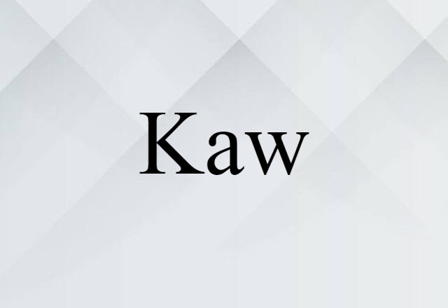 Kaw (noun) Definition, Meaning & Examples