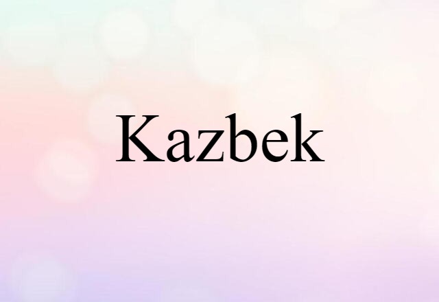 Kazbek (noun) Definition, Meaning & Examples