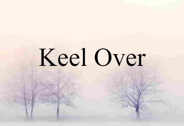 keel over