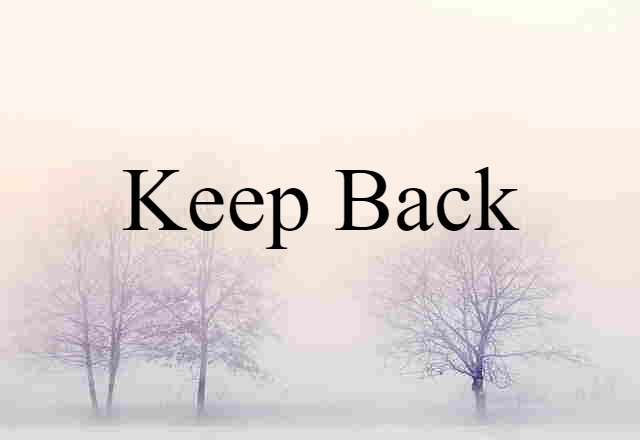 keep back