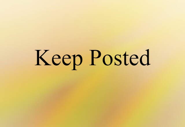 Keep Posted (noun) Definition, Meaning & Examples