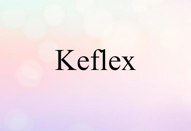 Keflex (noun) Definition, Meaning & Examples