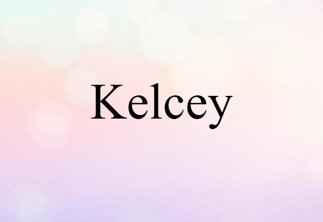 Kelcey (noun) Definition, Meaning & Examples