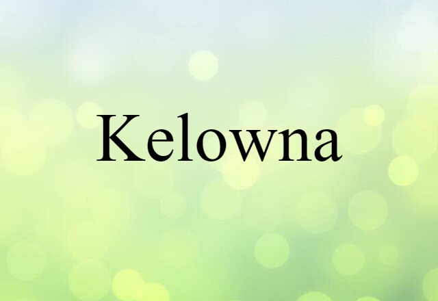 Kelowna (noun) Definition, Meaning & Examples