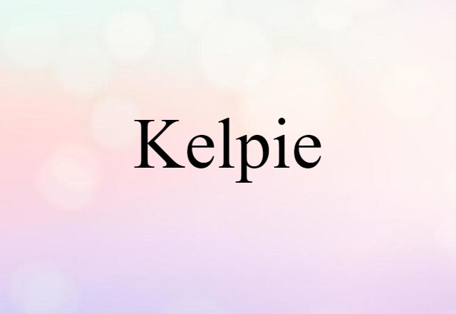 Kelpie (noun) Definition, Meaning & Examples