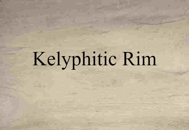 Kelyphitic Rim (noun) Definition, Meaning & Examples