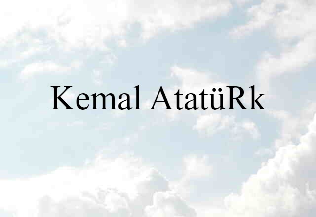 Kemal Atatürk (noun) Definition, Meaning & Examples