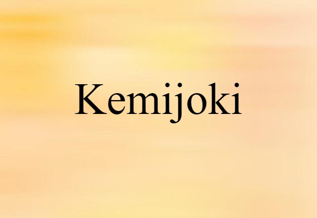 Kemijoki (noun) Definition, Meaning & Examples