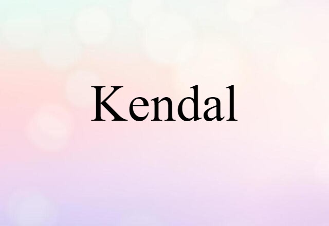 Kendal (noun) Definition, Meaning & Examples