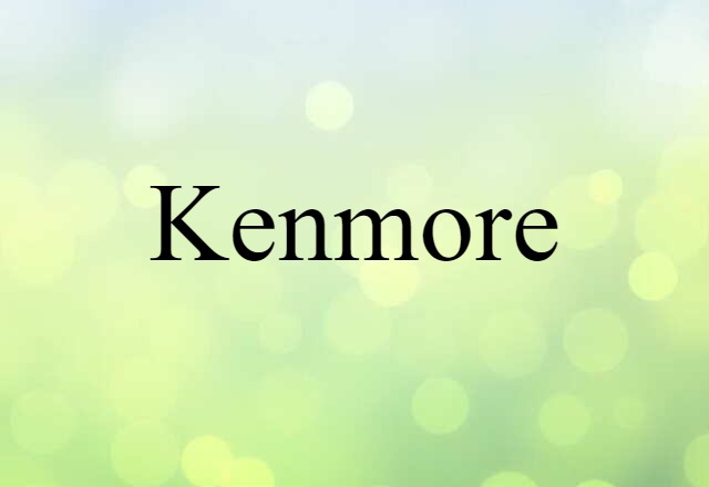 Kenmore (noun) Definition, Meaning & Examples