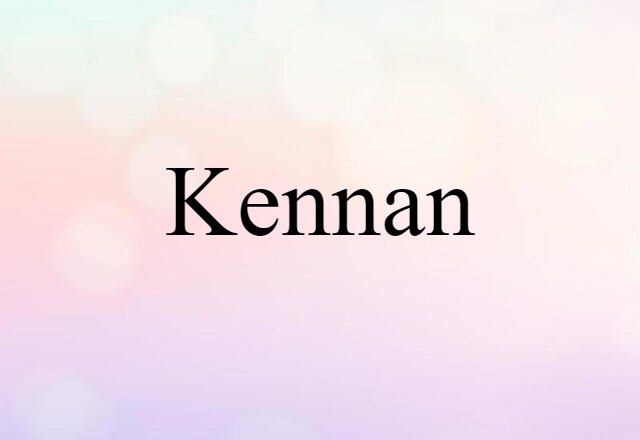 Kennan (noun) Definition, Meaning & Examples