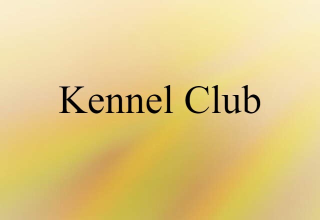 Kennel Club (noun) Definition, Meaning & Examples