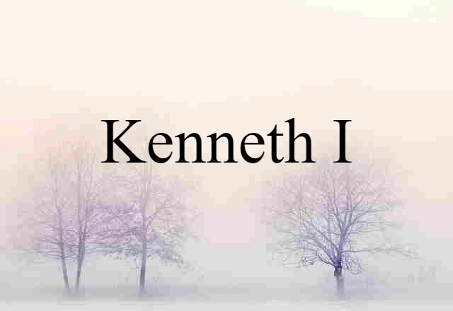 Kenneth I (noun) Definition, Meaning & Examples