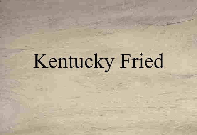 Kentucky fried