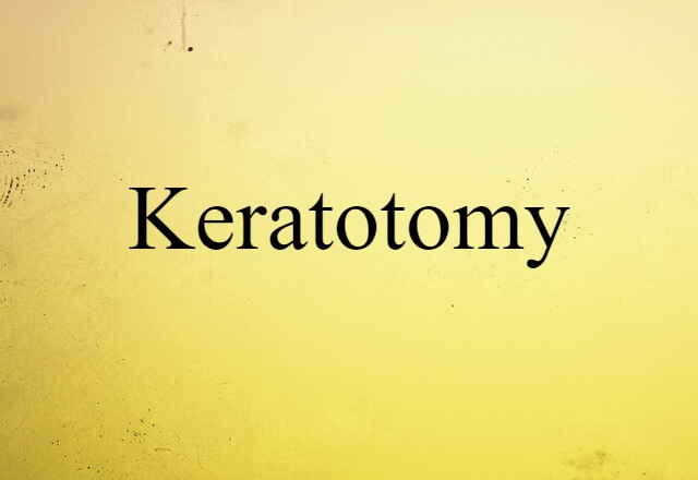 Keratotomy (noun) Definition, Meaning & Examples