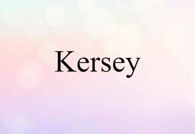 Kersey (noun) Definition, Meaning & Examples