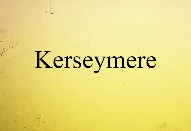 Kerseymere (noun) Definition, Meaning & Examples