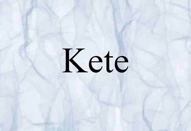 Kete (noun) Definition, Meaning & Examples