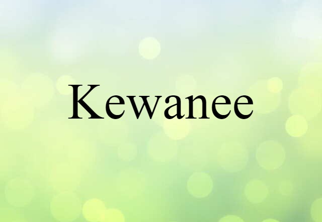 Kewanee (noun) Definition, Meaning & Examples