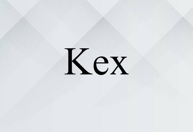 Kex (noun) Definition, Meaning & Examples